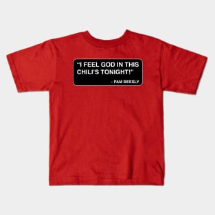 "I feel God in this Chili's tonight!" - Pam Beesly Kids T-Shirt